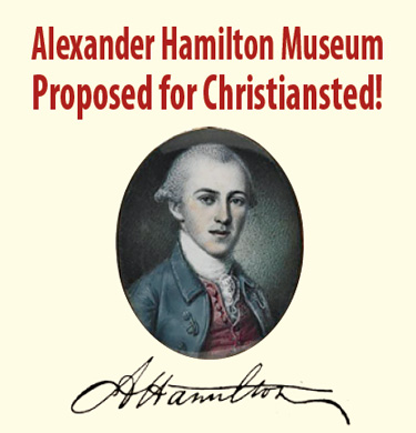 Alexander Hamilton Museum Proposed for Christiansted!